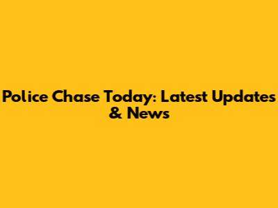 Police Chase Today: Latest Updates & News