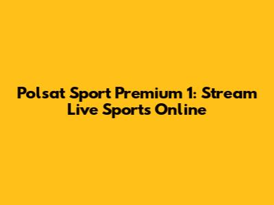 Polsat Sport Premium 1: Stream Live Sports Online