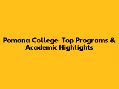 Pomona College: Top Programs & Academic Highlights