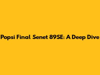 Popsi Final Senet 89SE: A Deep Dive