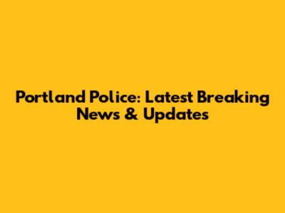 Portland Police: Latest Breaking News & Updates