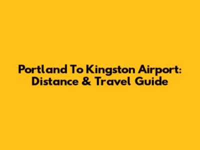 Portland To Kingston Airport: Distance & Travel Guide