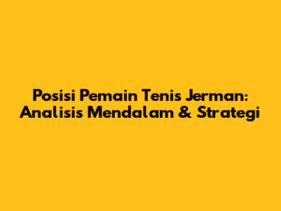Posisi Pemain Tenis Jerman: Analisis Mendalam & Strategi