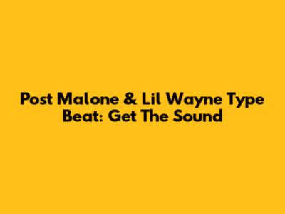 Post Malone & Lil Wayne Type Beat: Get The Sound
