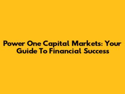 Power One Capital Markets: Your Guide To Financial Success