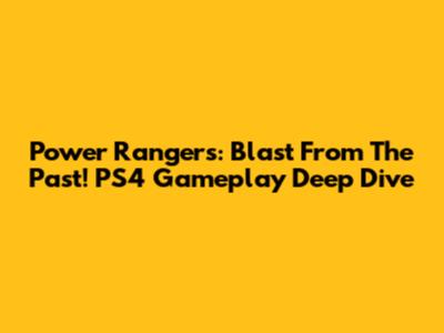 Power Rangers: Blast From The Past! PS4 Gameplay Deep Dive