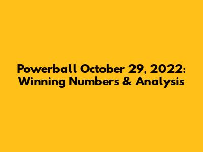 Powerball October 29, 2022: Winning Numbers & Analysis
