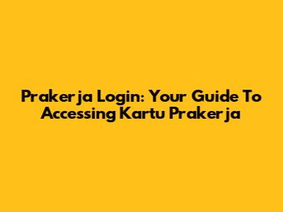 Prakerja Login: Your Guide To Accessing Kartu Prakerja