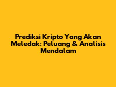 Prediksi Kripto Yang Akan Meledak: Peluang & Analisis Mendalam