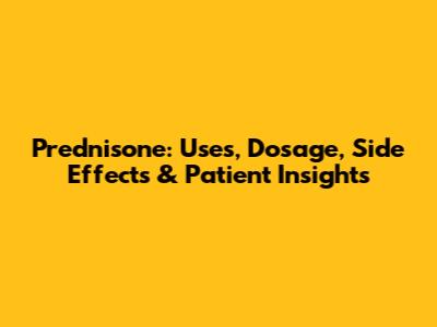 Prednisone: Uses, Dosage, Side Effects & Patient Insights