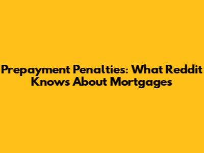 Prepayment Penalties: What Reddit Knows About Mortgages