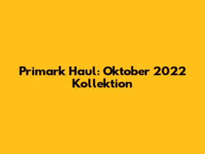 Primark Haul: Oktober 2022 Kollektion