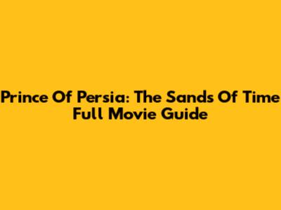 Prince Of Persia: The Sands Of Time Full Movie Guide