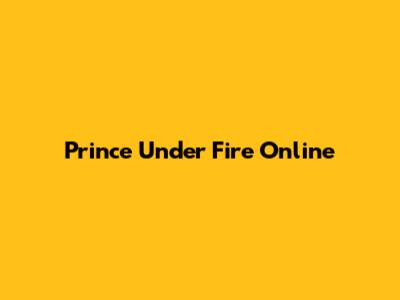 Prince Under Fire Online