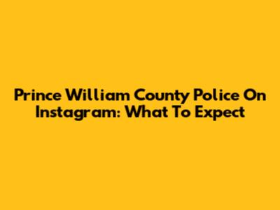 Prince William County Police On Instagram: What To Expect