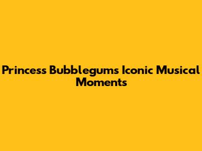 Princess Bubblegum's Iconic Musical Moments