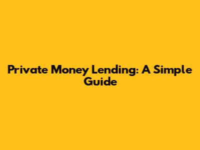 Private Money Lending: A Simple Guide