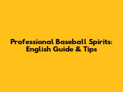 Professional Baseball Spirits: English Guide & Tips