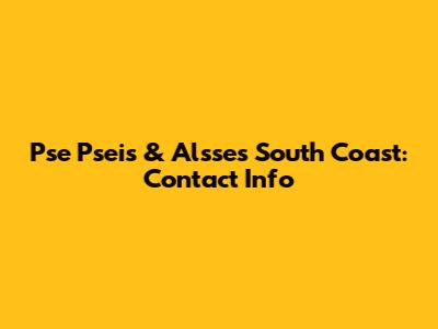 Pse Pseis & Alsses South Coast: Contact Info