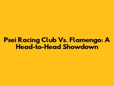 Psei Racing Club Vs. Flamengo: A Head-to-Head Showdown