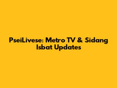 PseiLivese: Metro TV & Sidang Isbat Updates