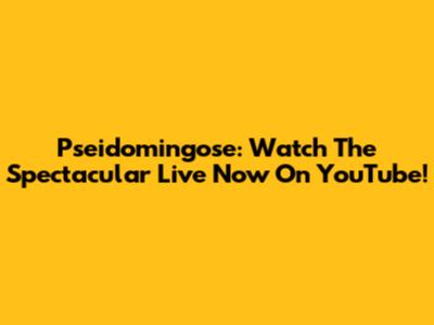 Pseidomingose: Watch The Spectacular Live Now On YouTube!