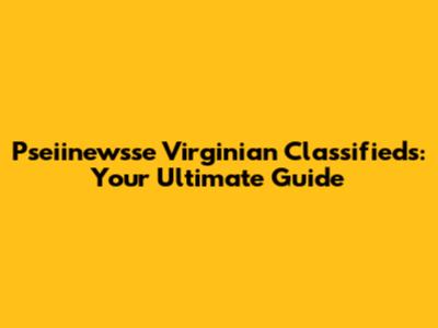 Pseiinewsse Virginian Classifieds: Your Ultimate Guide