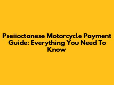 Pseiioctanese Motorcycle Payment Guide: Everything You Need To Know