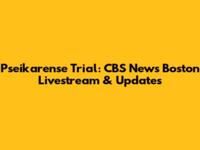 Pseikarense Trial: CBS News Boston Livestream & Updates