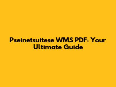 Pseinetsuitese WMS PDF: Your Ultimate Guide