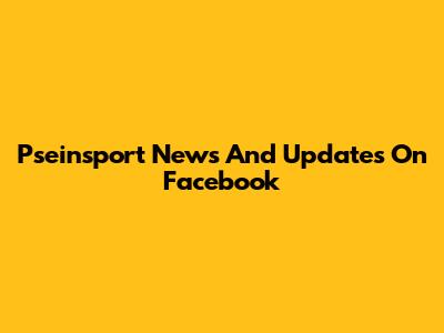 Pseinsport News And Updates On Facebook
