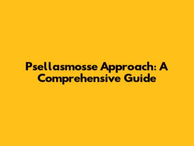 Psellasmosse Approach: A Comprehensive Guide