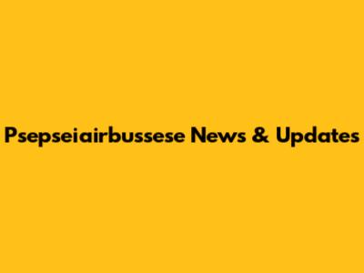 Psepseiairbussese News & Updates