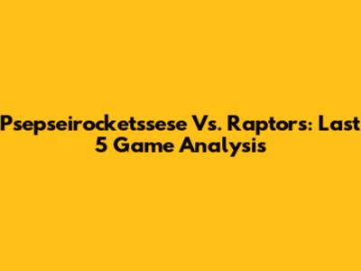 Psepseirocketssese Vs. Raptors: Last 5 Game Analysis