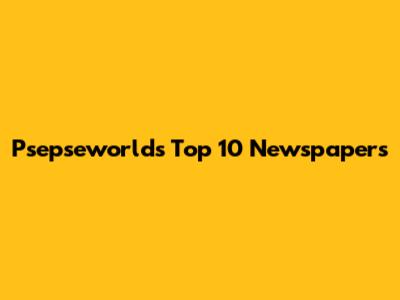 Psepseworld's Top 10 Newspapers