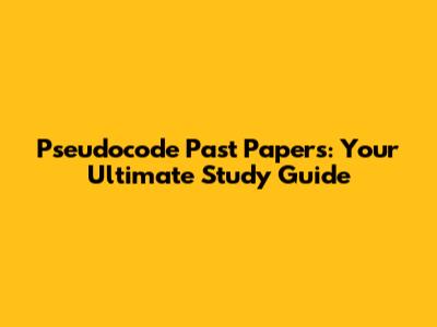 Pseudocode Past Papers: Your Ultimate Study Guide