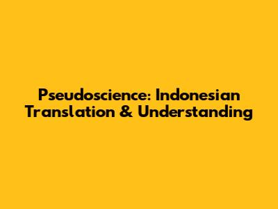 Pseudoscience: Indonesian Translation & Understanding