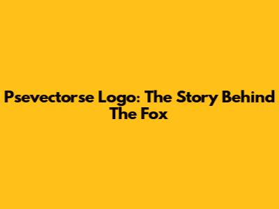 Psevectorse Logo: The Story Behind The Fox
