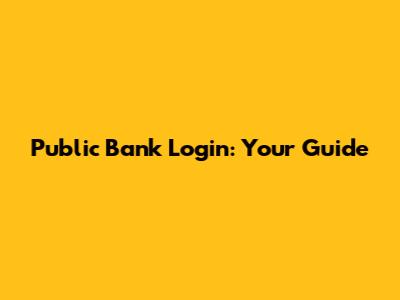 Public Bank Login: Your Guide