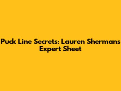 Puck Line Secrets: Lauren Sherman's Expert Sheet