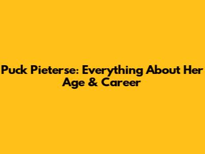 Puck Pieterse: Everything About Her Age & Career