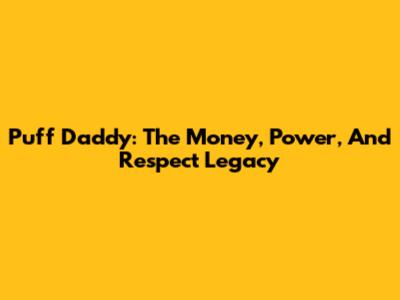 Puff Daddy: The Money, Power, And Respect Legacy