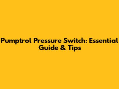 Pumptrol Pressure Switch: Essential Guide & Tips