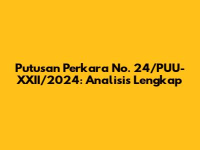 Putusan Perkara No. 24/PUU-XXII/2024: Analisis Lengkap