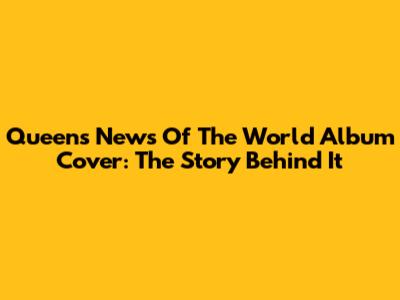 Queen's "News Of The World" Album Cover: The Story Behind It