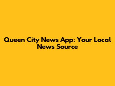 Queen City News App: Your Local News Source