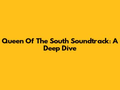 Queen Of The South Soundtrack: A Deep Dive
