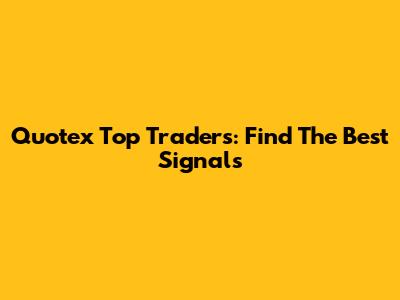 Quotex Top Traders: Find The Best Signals