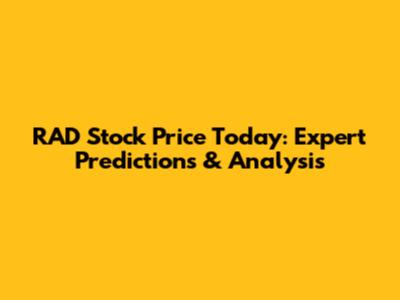 RAD Stock Price Today: Expert Predictions & Analysis