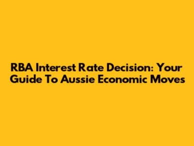 RBA Interest Rate Decision: Your Guide To Aussie Economic Moves